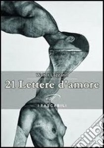 21 lettere d'amore libro di Lazzarin Walter