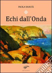 Echi dall'onda libro di Sarcià Paola