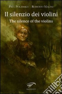 Il silenzio dei violini (The silence of the violins) libro di Polansky Paul; Malini Roberto