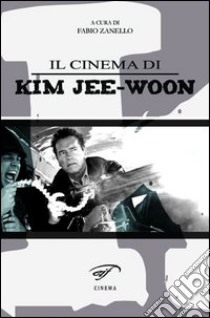 Il cinema di Kim Jee-Woon libro di Zanello F. (cur.)