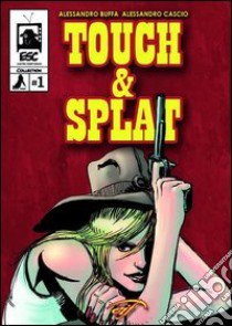 Touch & Splat. Il fumetto libro di Buffa Alessandro; Cascio Alessandro