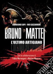 Bruno Mattei. L'ultimo artigiano libro di Gazzarrini Ivo; Lupi Gordiano