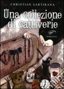 Una collezione di cattiverie libro di Sartirana Christian