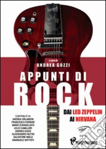 Appunti di rock. Dai Led Zeppelin ai Nirvana. Vol. 1 libro di Gozzi A. (cur.)