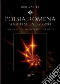 Poesia romena. Sogni suono segno. Saggi & antologia. Testo rumeno a fronte libro di Vasile Geo; Garofalo P. (cur.)