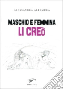 Maschio e femmina li creò libro di Altamura Alessandra