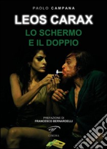 Leos Carax. Lo schermo e il doppio libro di Campana Paolo