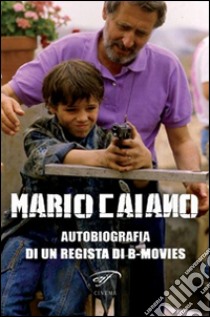 Mario Caiano. Autobiografia di un regista di b-movies libro di Caiano Mario