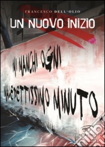 Un nuovo inizio libro di Dell'Olio Francesco