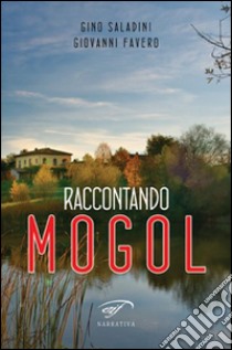 Raccontando Mogol libro di Saladini Gino; Favero Giovanni