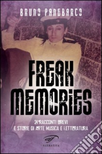 Freak memories. 21 racconti brevi e storie di arte musica e letteratura libro di Panebarco Bruno