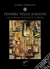 Pensieri nello scrigno. Nelle spighe di grano è il ritmo libro di Strinati Fabio