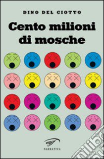 Cento milioni di mosche libro di Del Ciotto Dino