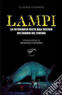 Lampi. La fotografia vista dall'occhio dei grandi del cinema libro di Capanna Claudio