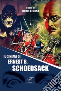 Il cinema di Ernest B. Schoedsack libro di Gerosa M. (cur.)