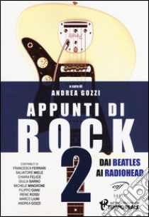 Appunti di rock. Dai Beatles ai Radiohead. Vol. 2 libro di Gozzi A. (cur.)