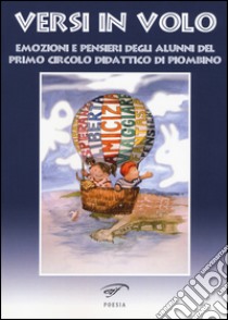 Versi in volo. Emozioni e pensieri degli alunni del primo circolo didattico di Piombino libro