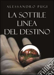 La sottile linea del destino libro di Pugi Alessandro