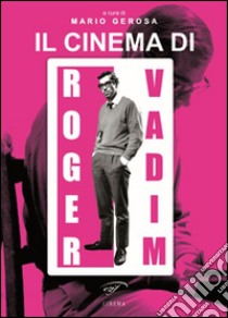 Il cinema di Roger Vadim libro di Gerosa M. (cur.)