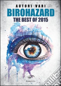 Birohazard. The best of 2015 libro di Saffioti C. (cur.)