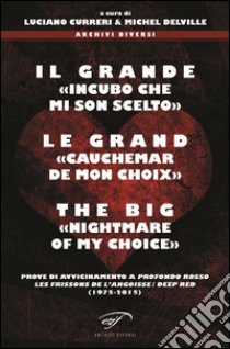 Il grande «incubo che mi son scelto»-Le grand «cauchemar de mon choix»-The big «nightmare of my choice». Prove di avvicinamento a Profondo Rosso... Ediz. multilingue libro di Curreri L. (cur.); Delville M. (cur.)