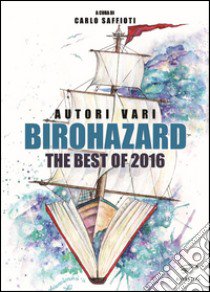 Birohazard. The best of 2016 libro di Saffioti C. (cur.)