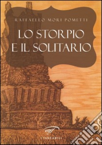 Lo storpio e il solitario libro di Mori Pometti Raffaello