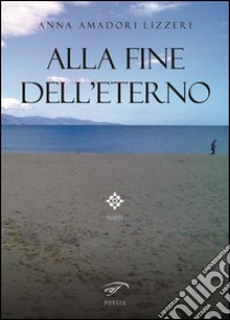 Alla fine dell'eterno libro di Amadori Lizzeri Anna