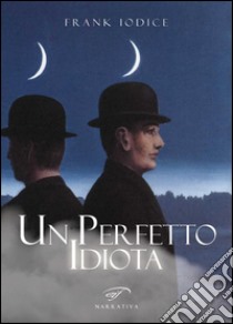 Un perfetto idiota libro di Iodice Frank