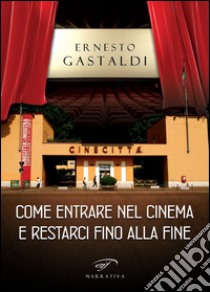 Come entrare nel cinema e restarci fino alla fine libro di Gastaldi Ernesto