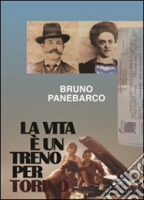 La vita è un treno per Torino libro di Panebarco Bruno