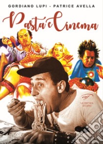 Pasta e cinema libro di Lupi Gordiano; Avella Patrice