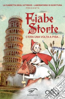 Fiabe storte. C'era una volta a Pisa... libro di Guerri F. (cur.)