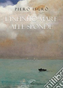 L'infinito mare alle sponde libro di Isgrò Piero