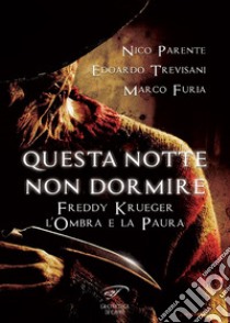 Questa notte non dormire. Freddy Krueger. L'ombra e la paura libro di Parente Nico; Trevisani Edoardo; Furia Marco