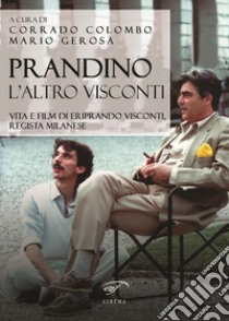 Prandino l'altro Visconti. Vita e film di Eriprando Visconti, regista milanese libro di Colombo C. (cur.); Gerosa M. (cur.)