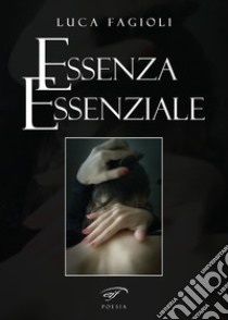 Essenza essenziale libro di Fagioli Luca