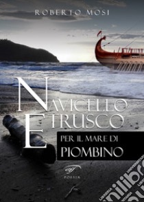 Navicello etrusco libro di Mosi Roberto