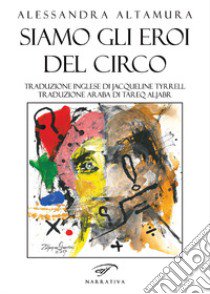 Siamo gli eroi del circo. Ediz. italiana, inglese e araba libro di Altamura Alessandra