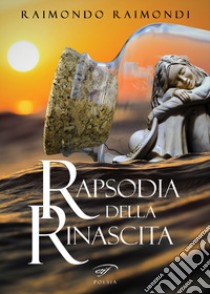 Rapsodia della rinascita libro di Raimondi Raimondo