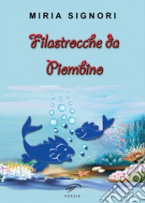 Filastrocche da Piombino libro di Signori Miria