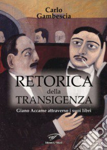 Retorica della transigenza. Giano Accame attraverso i suoi libri libro di Gambescia Carlo