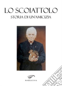 Lo scoiattolo. Storia d'amicizia libro