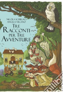 Tre racconti per tre avventure libro di Schillaci Nicola; Villano Angela