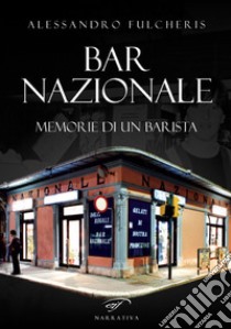 Bar nazionale. Memorie di un barista libro di Fulcheris Alessandro