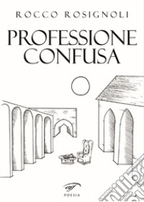 Professione confusa libro di Rosignoli Rocco