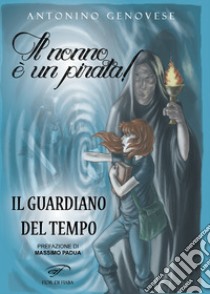 Il guardiano del tempo. Il nonno è un pirata! libro di Genovese Antonino