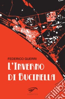 L'inverno di Bucinella. Bucinella, 25.000 abitanti (circa). Vol. 1 libro di Guerri Federico