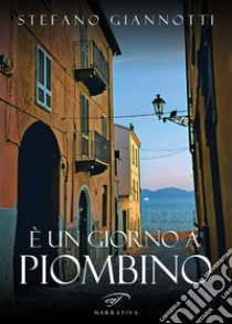 È un giorno a Piombino libro di Giannotti Stefano