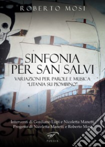 Sinfonia per San Salvi. Variazioni per parole e musica «Litania su Piombino» libro di Mosi Roberto